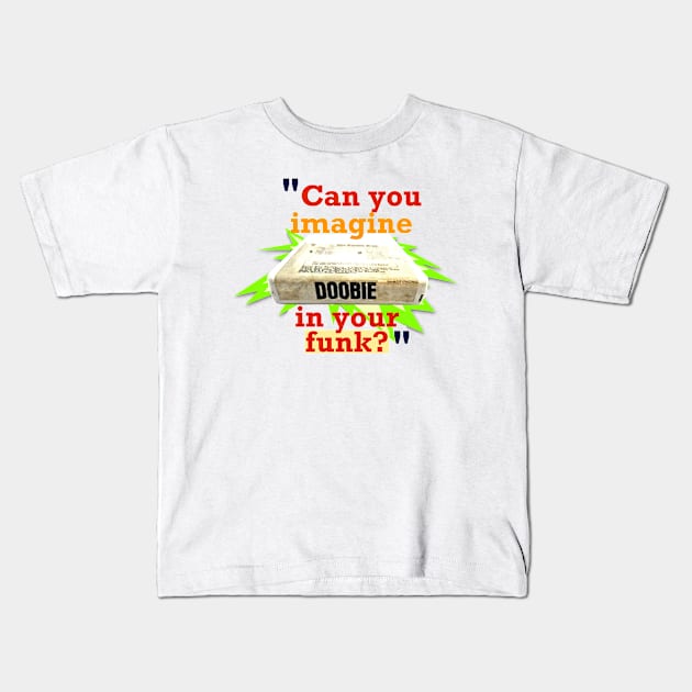 Doobie in Your Funk? Kids T-Shirt by SPINADELIC